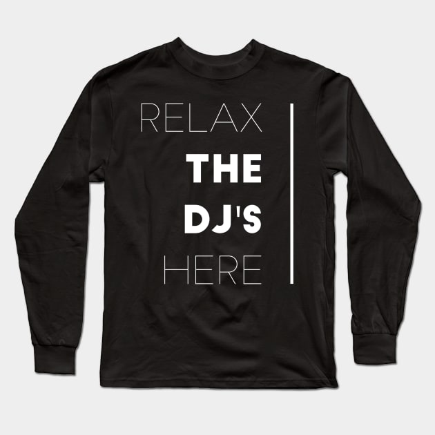 Relax the dj's here Long Sleeve T-Shirt by captainmood